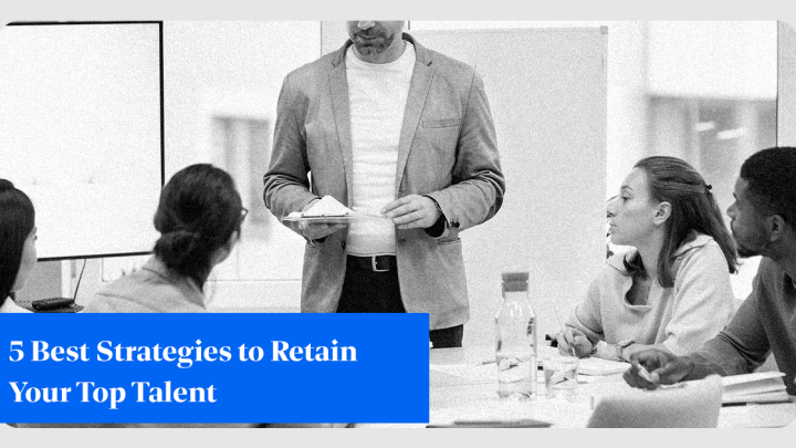 5 Best Strategies to Retain Your Top Talent 