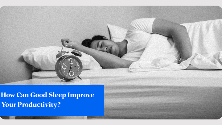 How Can Good Sleep Improve Your Productivity?